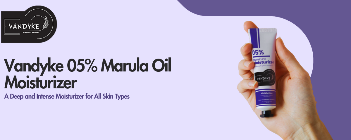 Vandyke 05% Marula Oil Moisturizer - Best Moisturizer for All Skin Types - vandyke